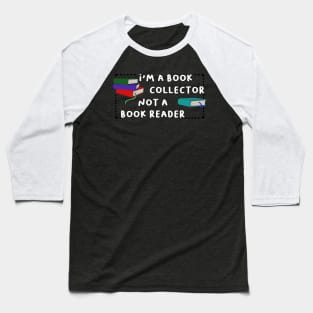 i'm a book collector not a book reader Baseball T-Shirt